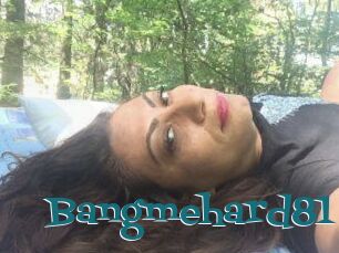 Bangmehard81