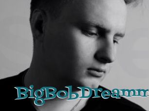 BigBobDreamm