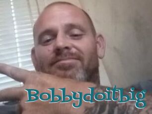 Bobbydoitbig
