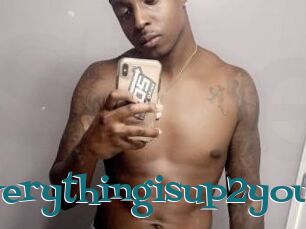 Everythingisup2you
