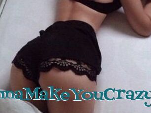 GonnaMakeYouCrazy