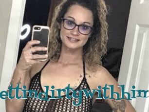 Gettindirtywithhim