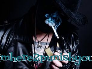 Imhere2punishyou