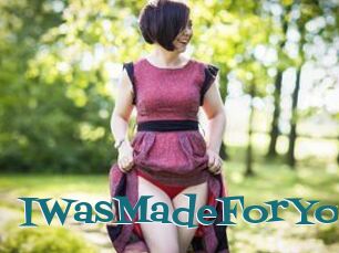 IWasMadeForYou