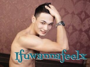 Ifuwannafeelx