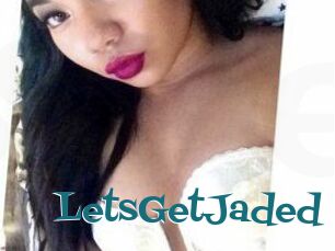 LetsGetJaded