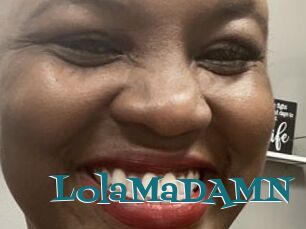 LolaMaDAMN