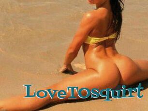LoveTOsquirt_