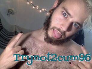 Trynot2cum96
