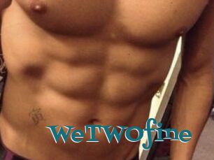 WeTWOfine
